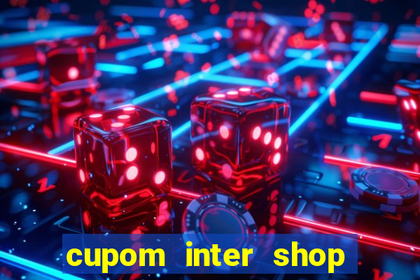 cupom inter shop casas bahia